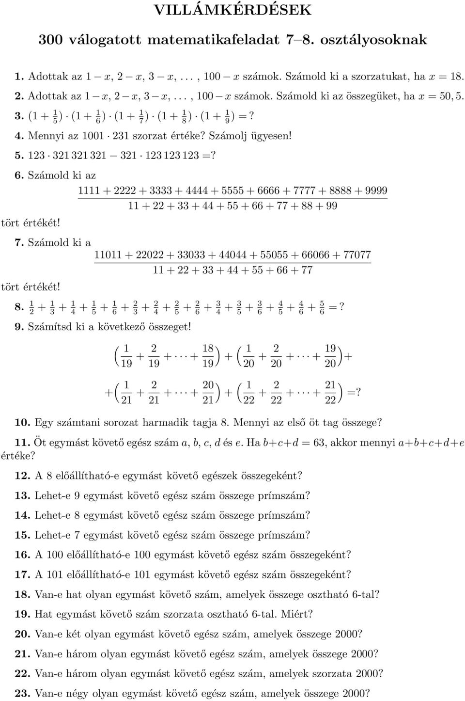 7. Számold ki a tört értékét! 11011 + 22022 + 33033 + 44044 + 55055 + 66066 + 77077 11 + 22 + 33 + 44 + 55 + 66 + 77 8.