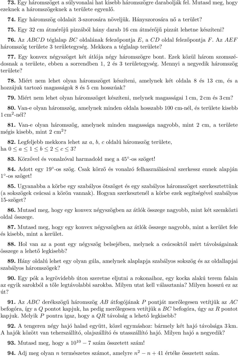 Az AEF háromszög területe 3 területegység. Mekkora a téglalap területe? 77. Egy konvex négyszöget két átlója négy háromszögre bont.
