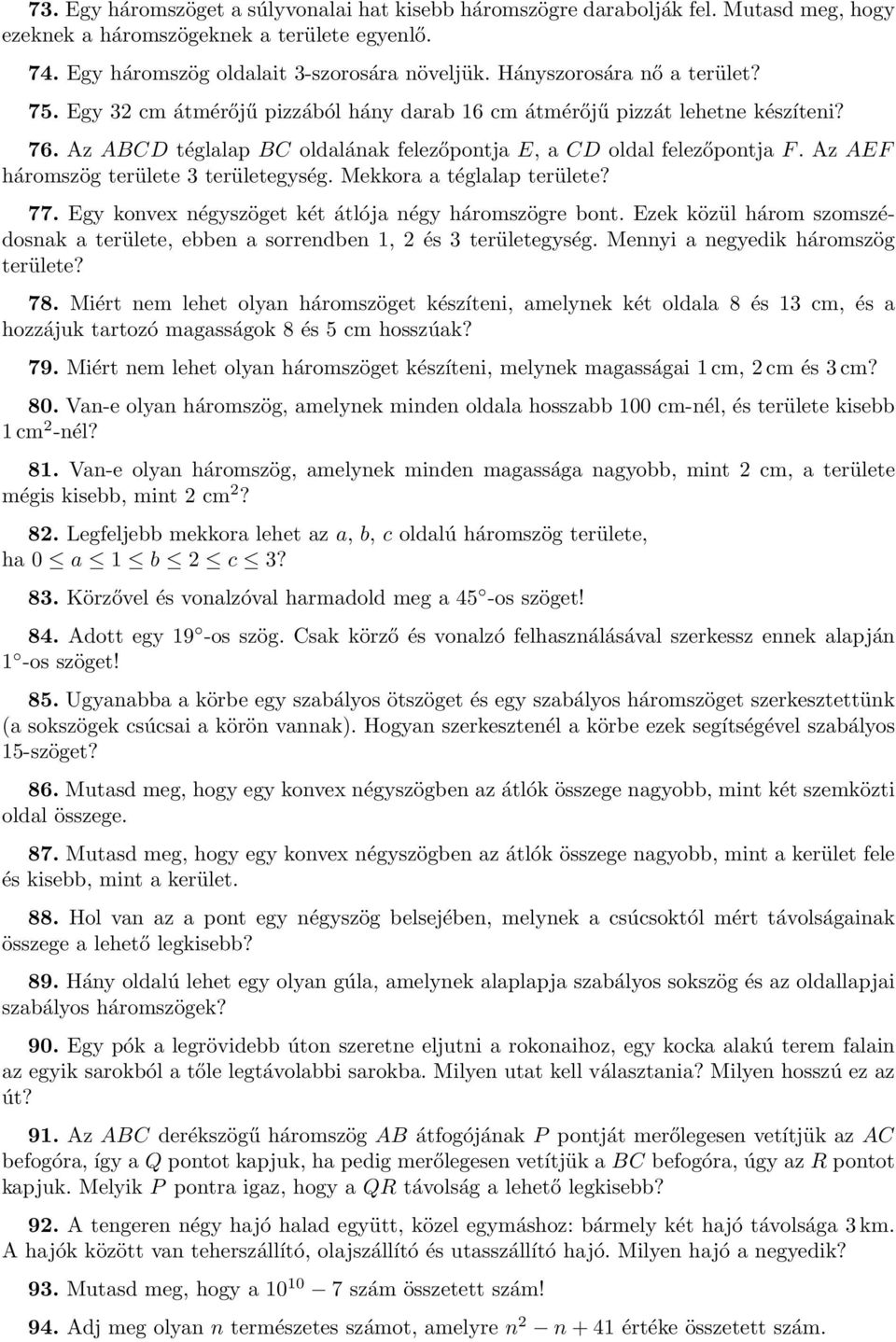 Az AEF háromszög területe 3 területegység. Mekkora a téglalap területe? 77. Egy konvex négyszöget két átlója négy háromszögre bont.