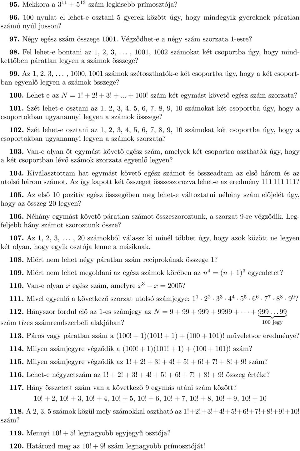 .., 1000, 1001 számok szétoszthatók-e két csoportba úgy, hogy a két csoportban egyenlő legyen a számok összege? 100. Lehet-e az N = 1! + 2! + 3! +... + 100!