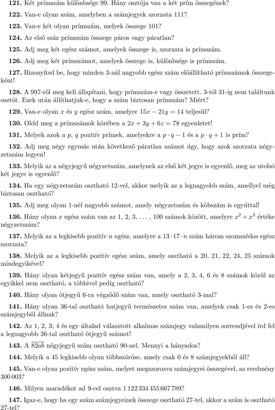 127. Bizonyítsd be, hogy minden 3-nál nagyobb egész szám előállítható prímszámok összegeként! 128. A 997-ről meg kell állapítani, hogy prímszám-e vagy összetett. 3-tól 31-ig nem találtunk osztót.