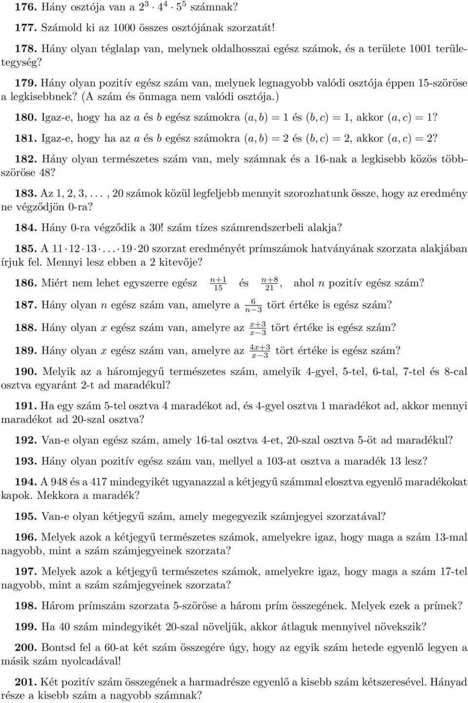 Igaz-e, hogy ha az a és b egész számokra (a, b) = 1 és (b, c) = 1, akkor (a, c) = 1? 181. Igaz-e, hogy ha az a és b egész számokra (a, b) = 2 és (b, c) = 2, akkor (a, c) = 2? 182.