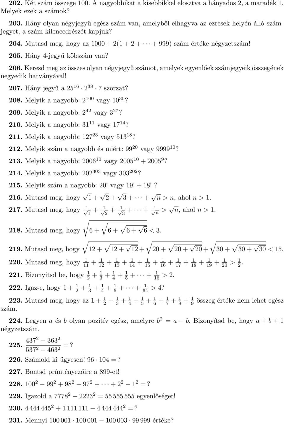 Hány 4-jegyű köbszám van? 206. Keresd meg az összes olyan négyjegyű számot, amelyek egyenlőek számjegyeik összegének negyedik hatványával! 207. Hány jegyű a 25 16 2 38 7 szorzat? 208.