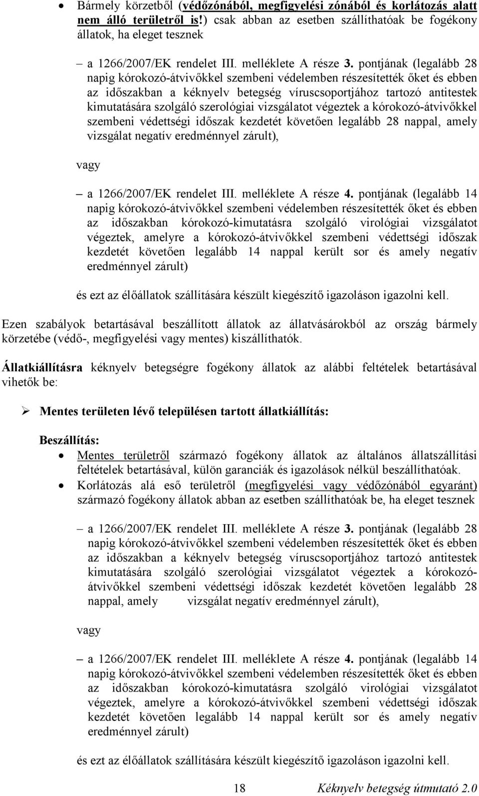 pontjának (legalább 28 az időszakban a kéknyelv betegség víruscsoportjához tartozó antitestek kimutatására szolgáló szerológiai vizsgálatot végeztek a kórokozó-átvivőkkel szembeni védettségi időszak