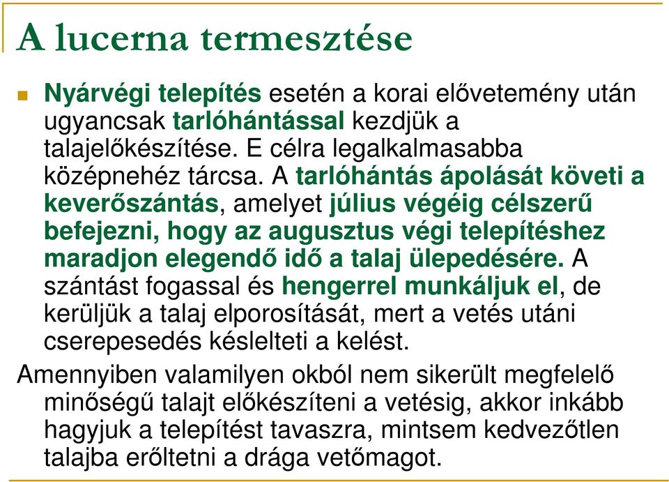 A tarlóhántás ápolását követi a keverıszántás, amelyet július végéig célszerő befejezni, hogy az augusztus végi telepítéshez maradjon elegendı idı a talaj