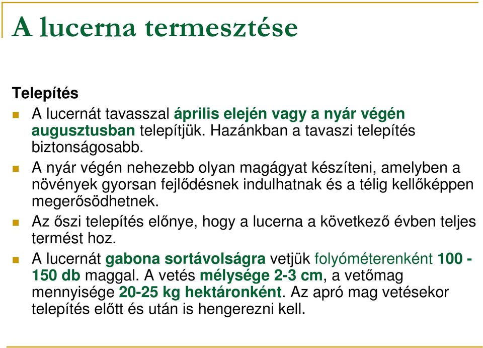 A nyár végén nehezebb olyan magágyat készíteni, amelyben a növények gyorsan fejlıdésnek indulhatnak és a télig kellıképpen megerısödhetnek.