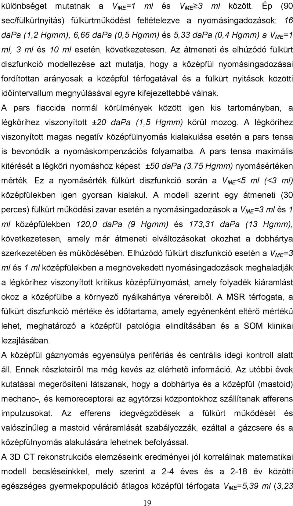 Az átmeneti és elhúzódó fülkürt diszfunkció modellezése azt mutatja, hogy a középfül nyomásingadozásai fordítottan arányosak a középfül térfogatával és a fülkürt nyitások közötti időintervallum