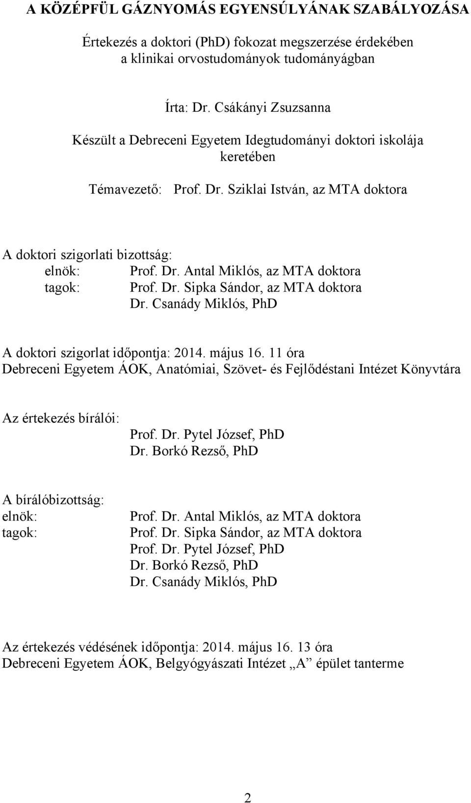 Dr. Sipka Sándor, az MTA doktora Dr. Csanády Miklós, PhD A doktori szigorlat időpontja: 2014. május 16.