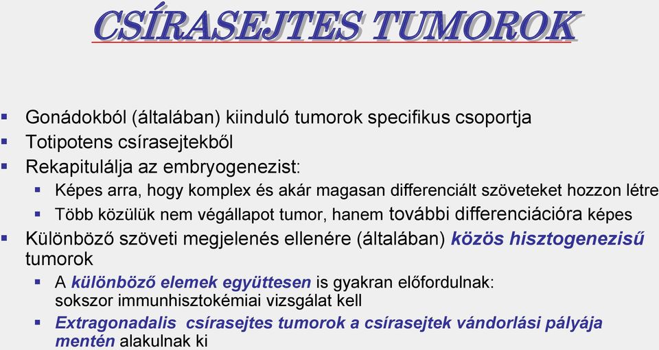 további differenciációra képes Különböző szöveti megjelenés ellenére (általában) közös hisztogenezisű tumorok A különböző elemek