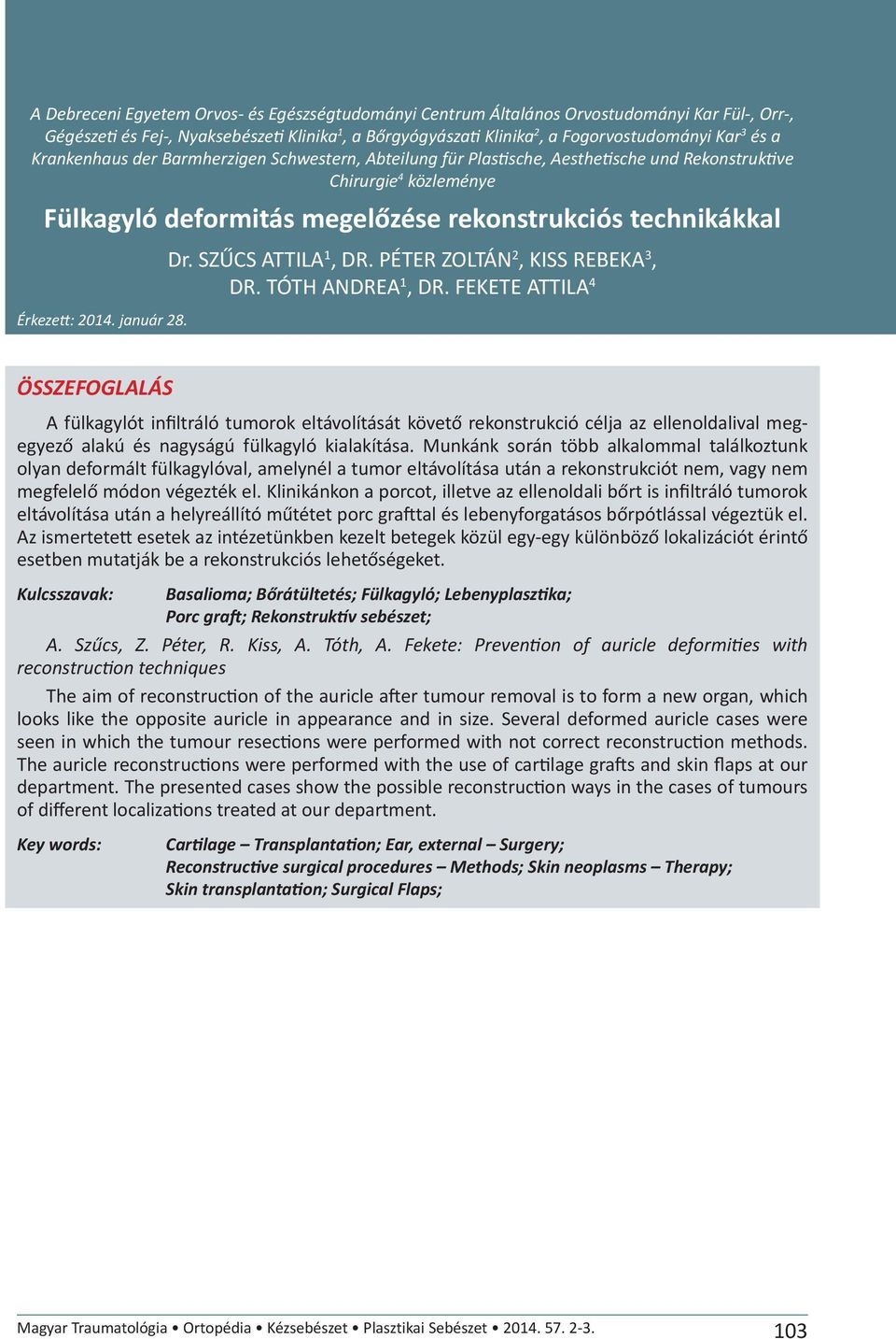január 28. Dr. SZŰCS ATTILA 1, DR. PÉTER ZOLTÁN 2, KISS REBEKA 3, DR. TÓTH ANDREA 1, DR.