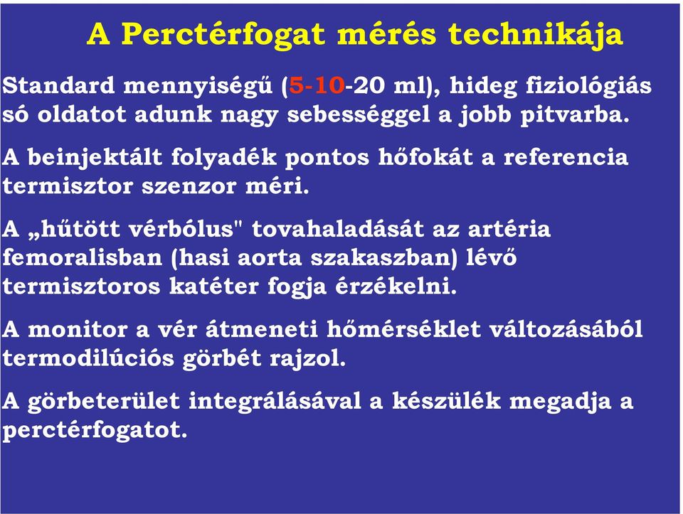 A hűtött vérbólus" tovahaladását az artéria femoralisban (hasi aorta szakaszban) lévő termisztoros katéter fogja