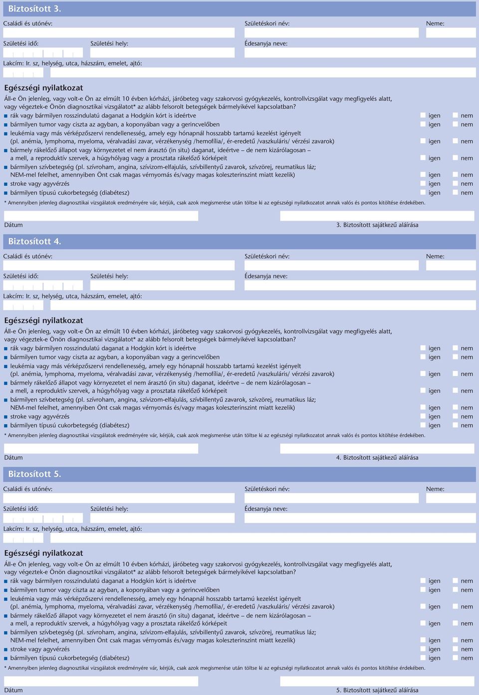 megfigyelés alatt, vagy végeztek-e Önön diagnosztikai vizsgálatot* az alább felsorolt betegségek bármelyikével kapcsolatban?