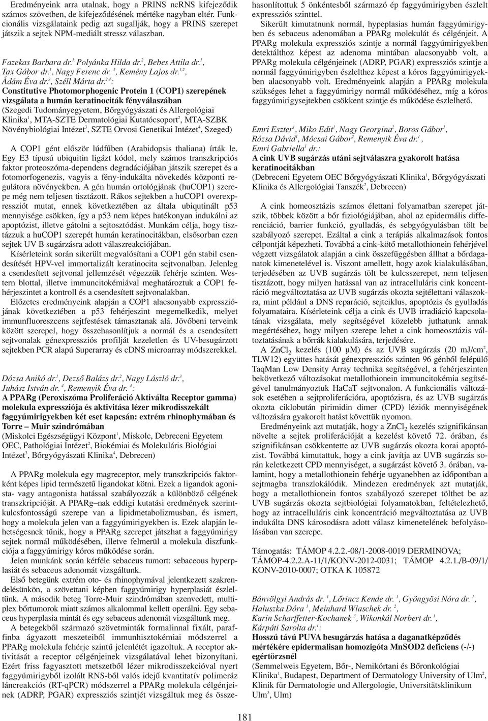 1, Nagy Ferenc dr. 3, Kemény Lajos dr. 1,2, Ádám Éva dr. 3, Széll Márta dr.
