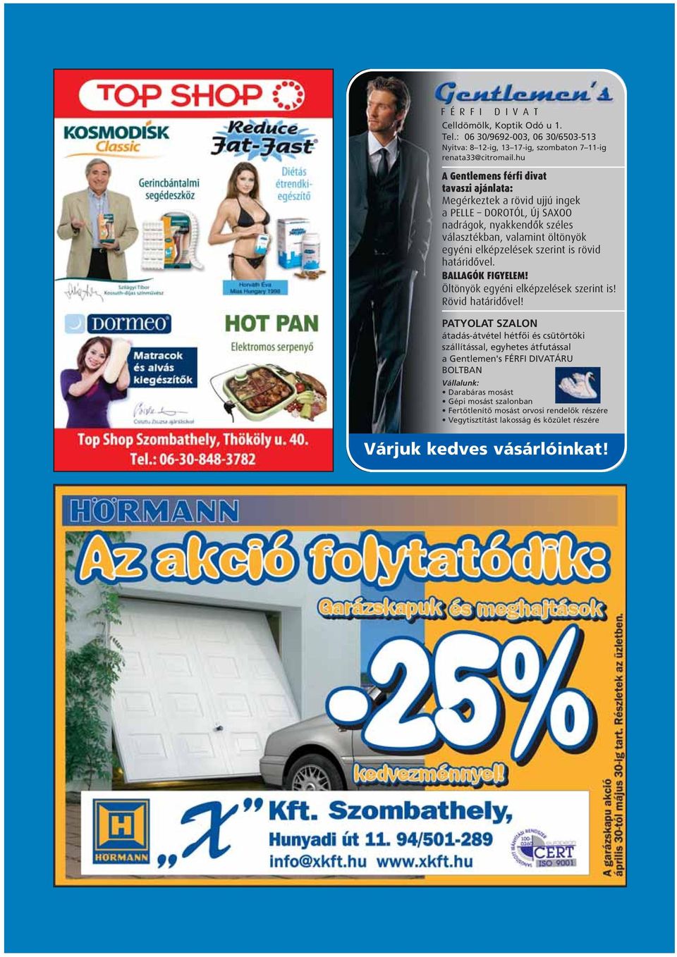 elképzelések szerint is rövid határidôvel. BALLAGÓK FIGYELEM! Öltönyök egyéni elképzelések szerint is! Rövid határidôvel!