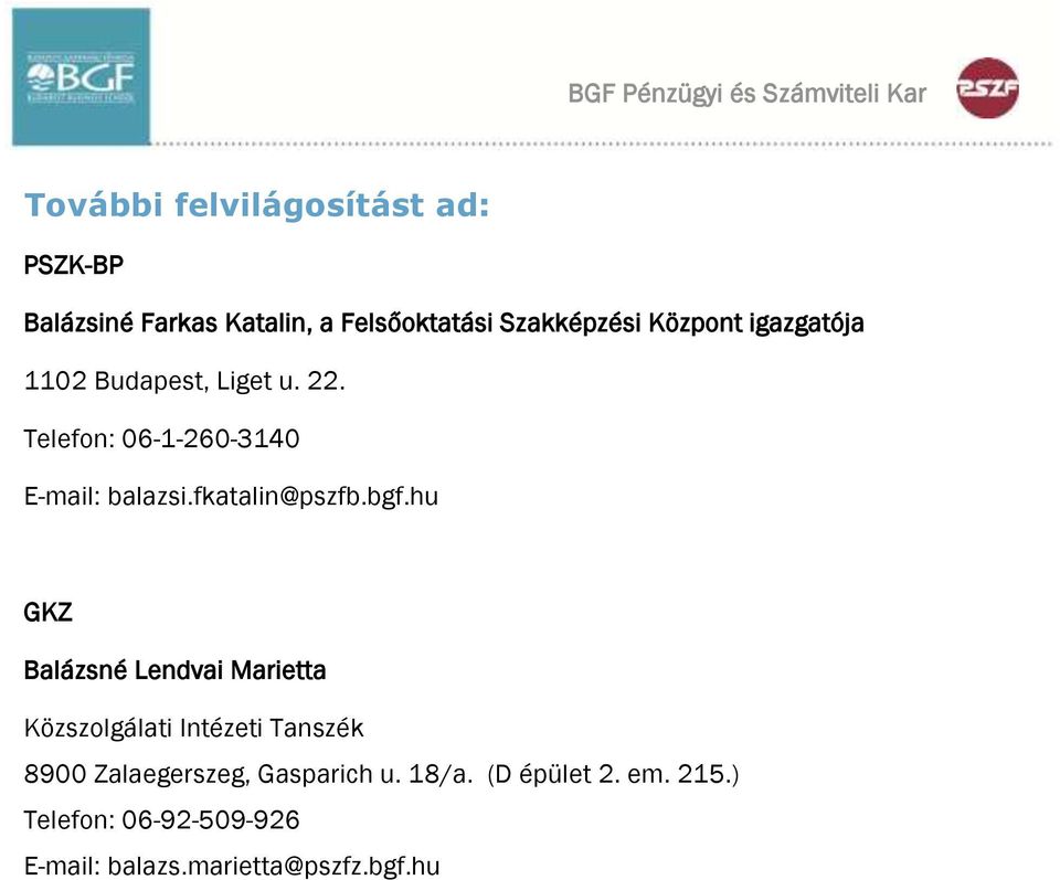 Telefon: 06-1-260-3140 E-mail: balazsi.fkatalin@pszfb.bgf.