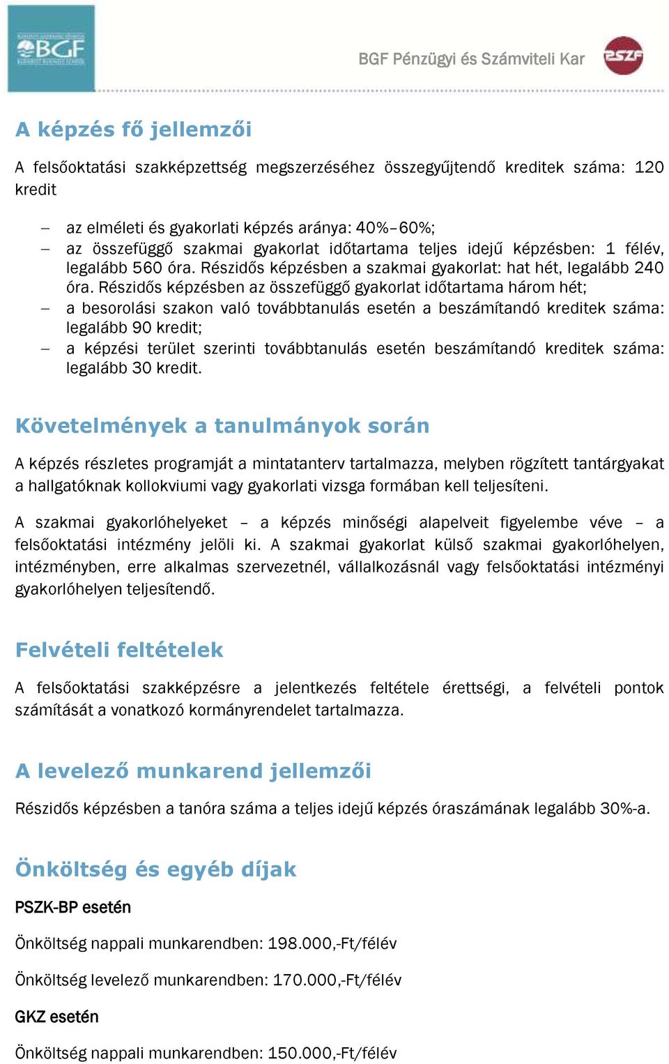 Részidős képzésben az összefüggő gyakorlat időtartama három hét; a besorolási szakon való továbbtanulás esetén a beszámítandó kreditek száma: legalább 90 kredit; a képzési terület szerinti