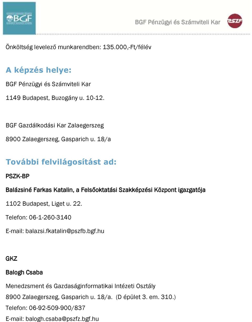 18/a További felvilágosítást ad: PSZK-BP Balázsiné Farkas Katalin, a Felsőoktatási Szakképzési Központ igazgatója 1102 Budapest, Liget u. 22.