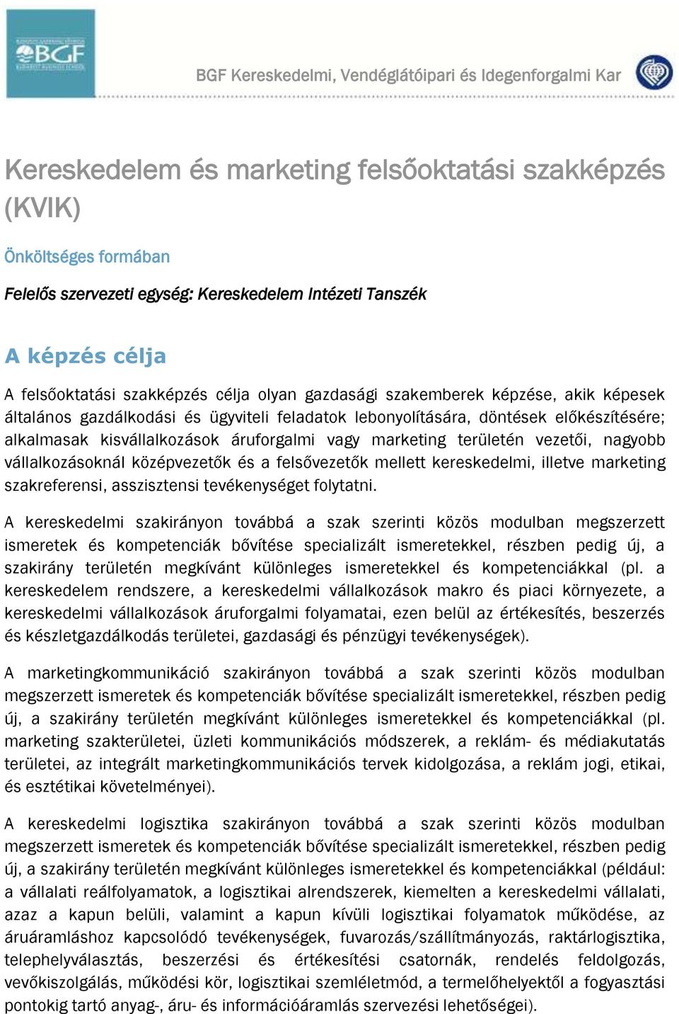 kisvállalkozások áruforgalmi vagy marketing területén vezetői, nagyobb vállalkozásoknál középvezetők és a felsővezetők mellett kereskedelmi, illetve marketing szakreferensi, asszisztensi