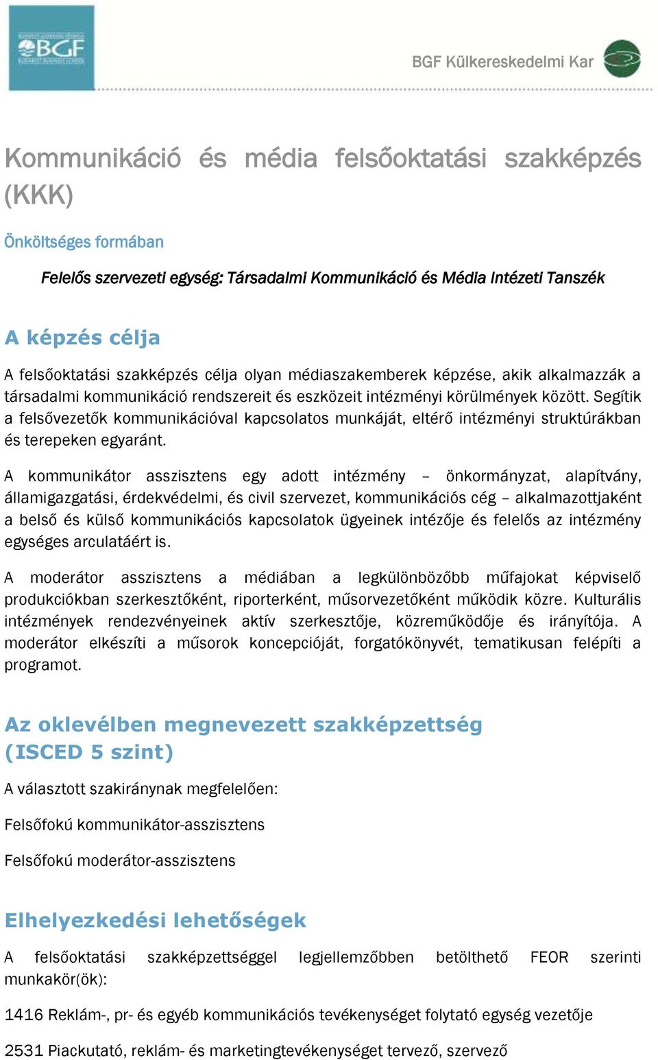 Segítik a felsővezetők kommunikációval kapcsolatos munkáját, eltérő intézményi struktúrákban és terepeken egyaránt.