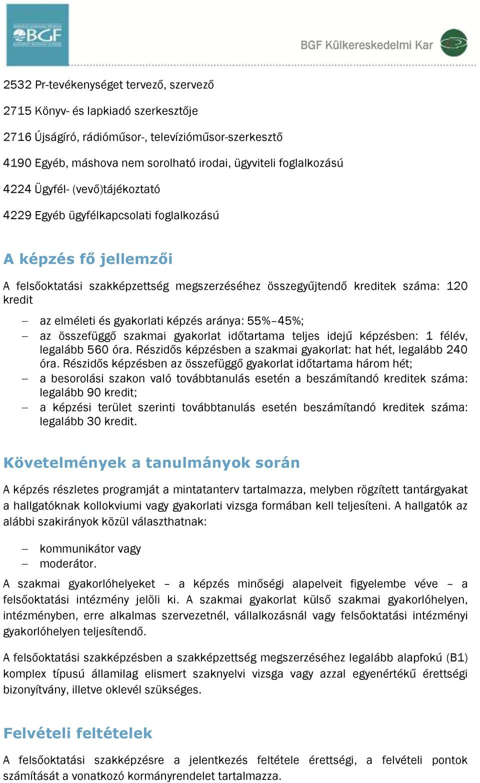 kredit az elméleti és gyakorlati képzés aránya: 55% 45%; az összefüggő szakmai gyakorlat időtartama teljes idejű képzésben: 1 félév, legalább 560 óra.