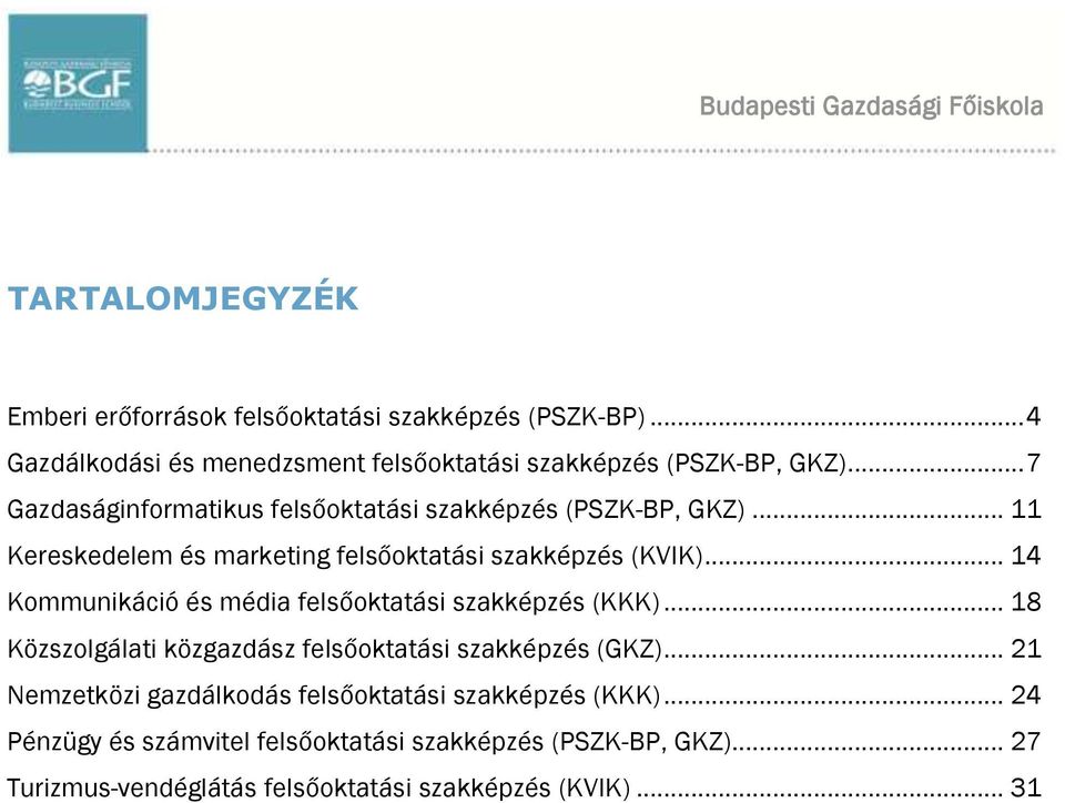 .. 11 Kereskedelem és marketing felsőoktatási szakképzés (KVIK)... 14 Kommunikáció és média felsőoktatási szakképzés (KKK).