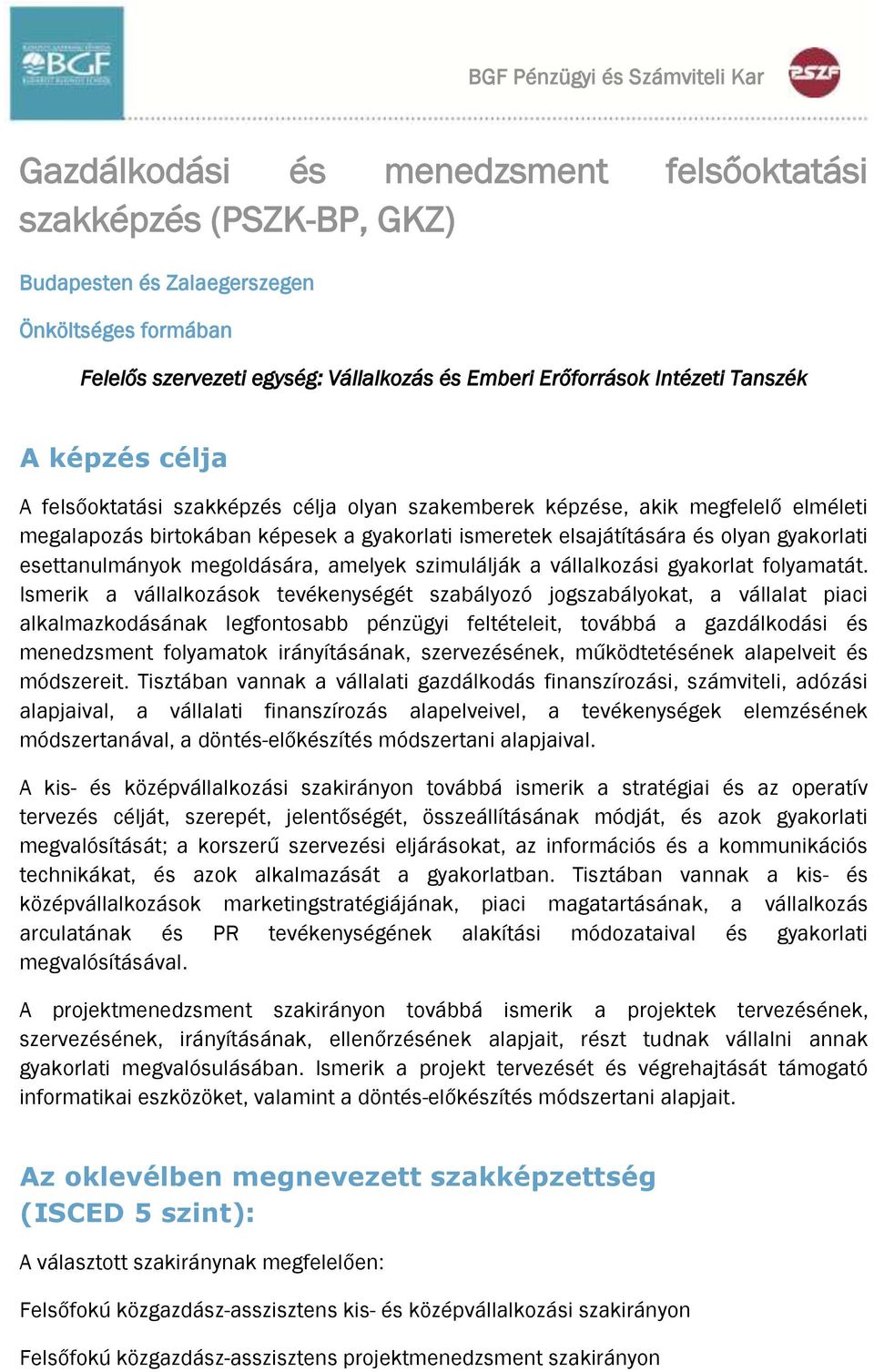 olyan gyakorlati esettanulmányok megoldására, amelyek szimulálják a vállalkozási gyakorlat folyamatát.