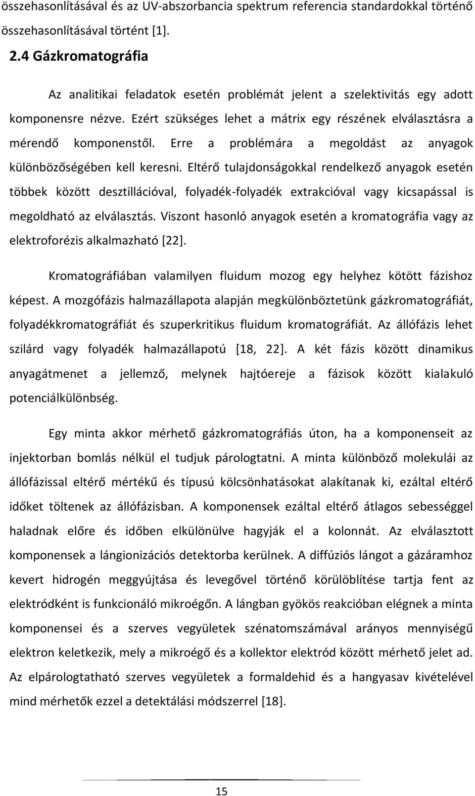 Erre a problémára a megoldást az anyagok különbözőségében kell keresni.