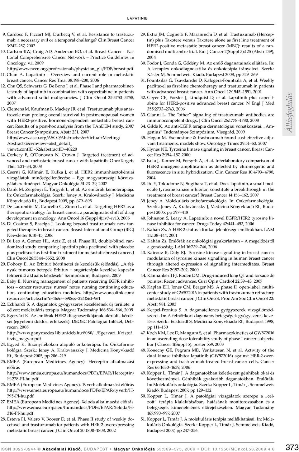 pdf 11. Chan A. Lapatinib Overview and current role in metastatic breast cancer. Cancer Res Treat 38:198 200, 2006 12. Chu QS, Schwartz G, De Bono J, et al.