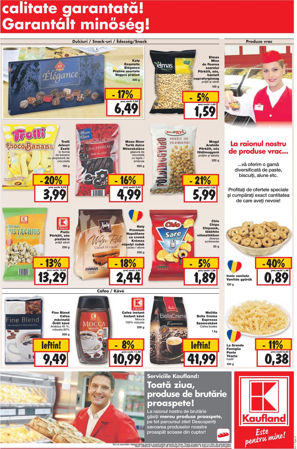 napraforgómag prăjit şi sărat - 5% 1,59 preț vechi 1,69 Trolli Jeleuri Zselé în formă de banane cu umplutură de ciocolată 150 g Moon River Turtă dulce Mézeskalács glazură de ciocolată cu lapte /