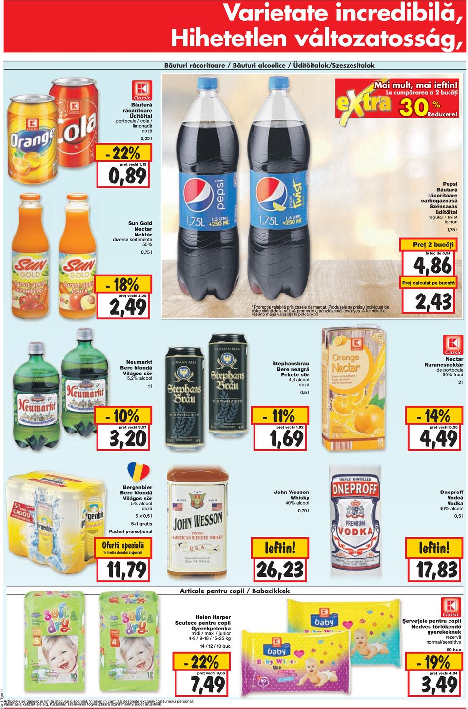 Produsele se preiau individual de către clienți de la raft. /A promóció a pénztáraknál érvényes. A terméket a vásárló maga választja ki polcainkról. 30 % Reducere!