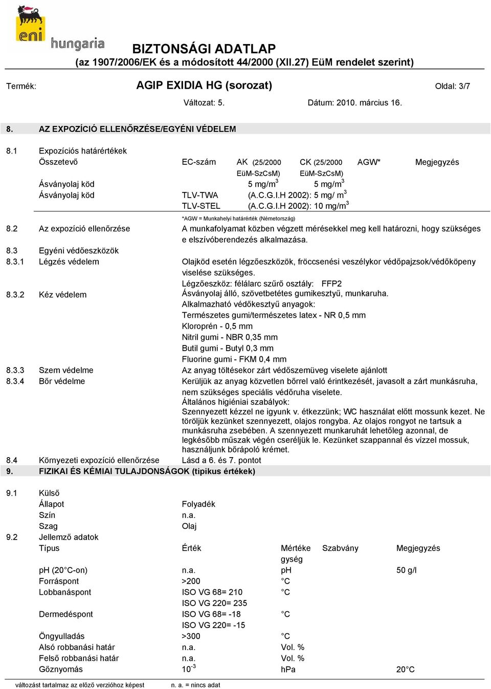 H 2002): 5 mg/ m 3 TLV-STEL (A.C.G.I.H 2002): 10 mg/m 3 AGW* Megjegyzés *AGW = Munkahelyi határérték (Németország) 8.