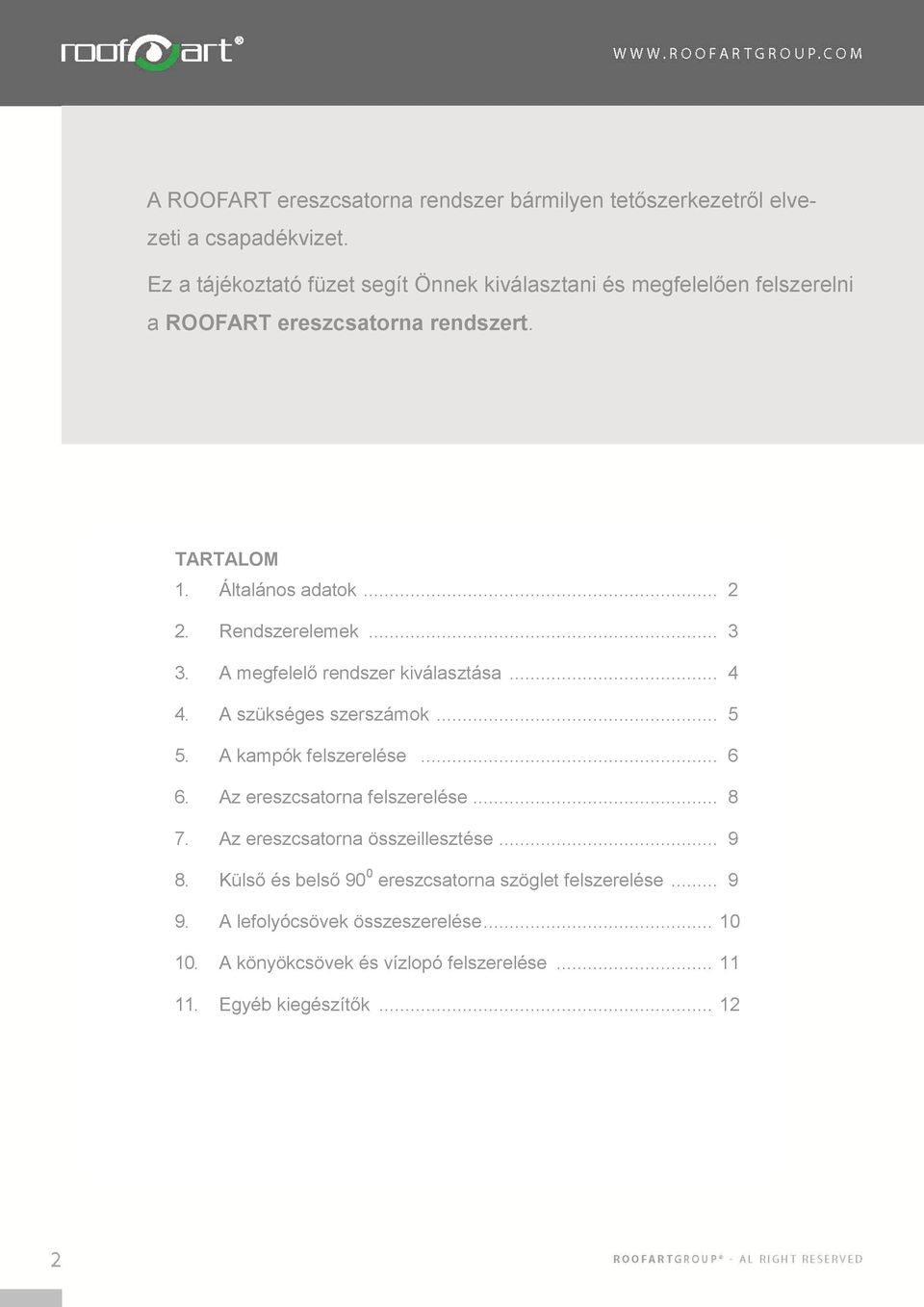Rendszerelemek... 3 3. A megfelelő rendszer kiválasztása... 4 4. A szükséges szerszámok... 5 5. A kampók felszerelése... 6 6.