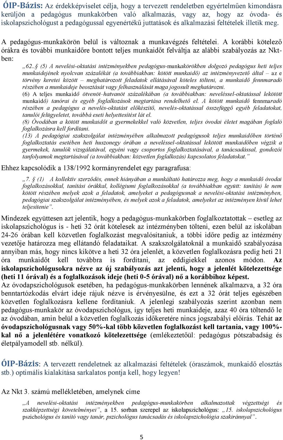 A korábbi kötelező órákra és további munkaidőre bontott teljes munkaidőt felváltja az alábbi szabályozás az Nktben: 62.