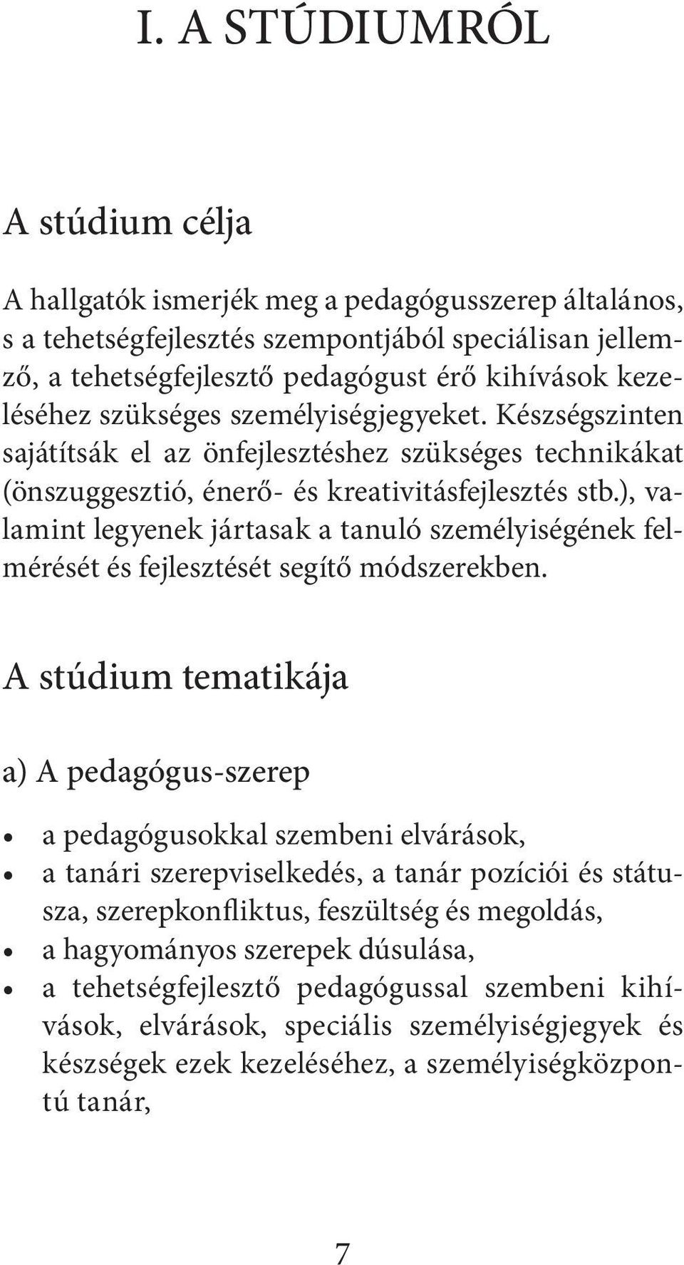 ), valamint legyenek jártasak a tanuló személyiségének felmérését és fejlesztését segítő módszerekben.