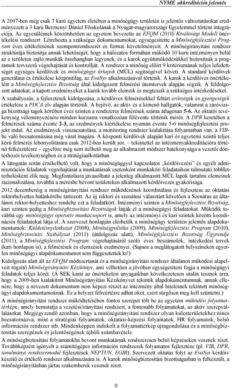 Létrehozta a szükséges dokumentumokat, egységesítette a Minıségfejlesztési Program éves értékelésének szempontrendszerét és formai követelményeit.