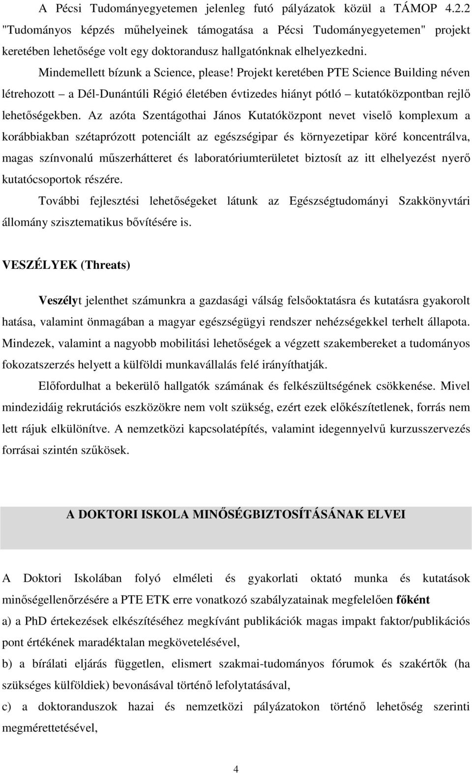 Projekt keretében PTE Science Building néven létrehozott a Dél-Dunántúli Régió életében évtizedes hiányt pótló kutatóközpontban rejlő lehetőségekben.