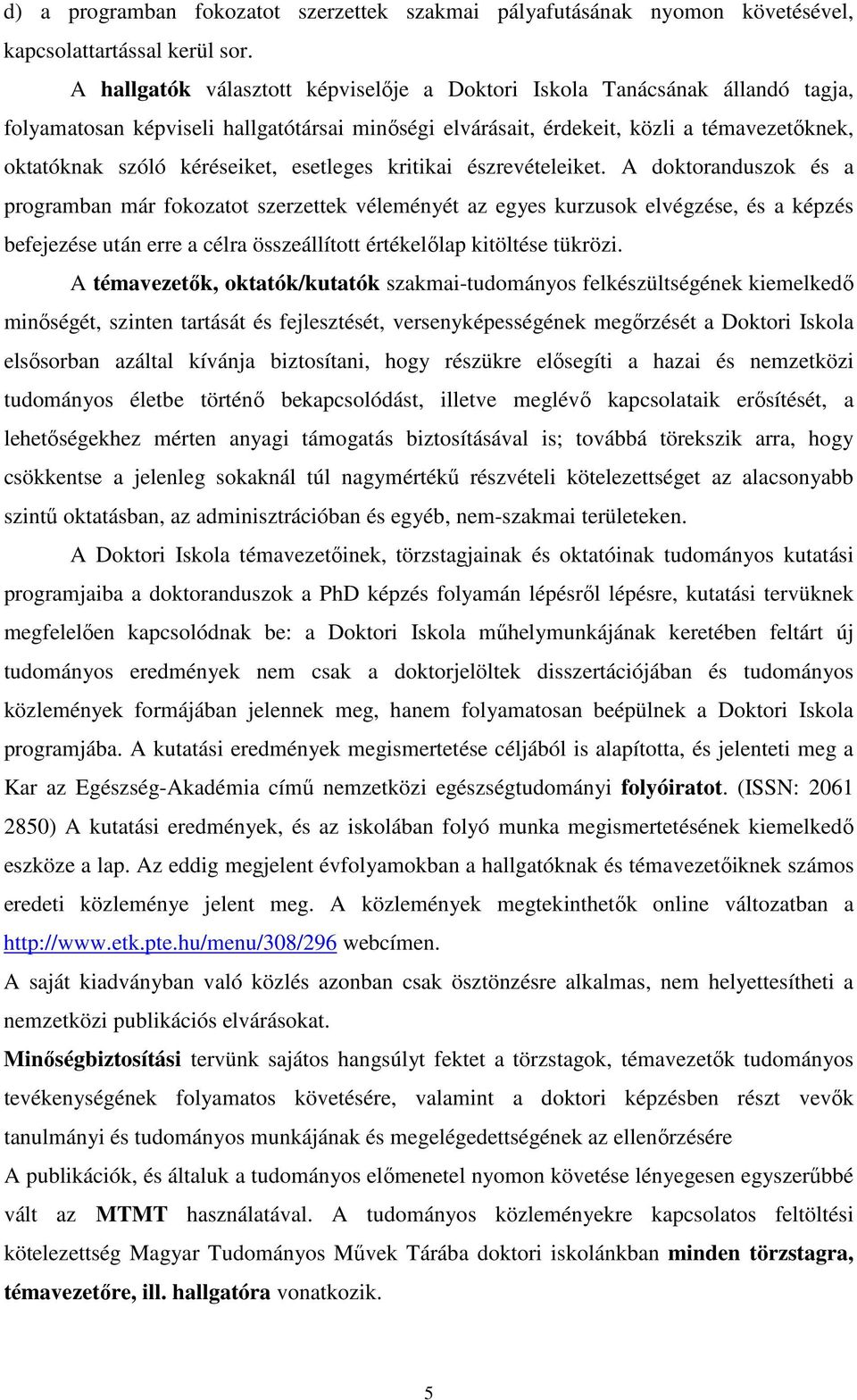 esetleges kritikai észrevételeiket.