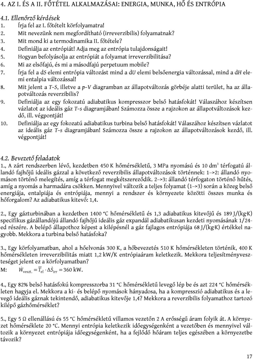 Mi az elsőfajú, és mi a másodfajú perpetuum mobile? 7. Írja fel a ds elemi entrópia változást mind a du elemi belsőenergia változással, mind a dh elemi entalpia változással! 8.