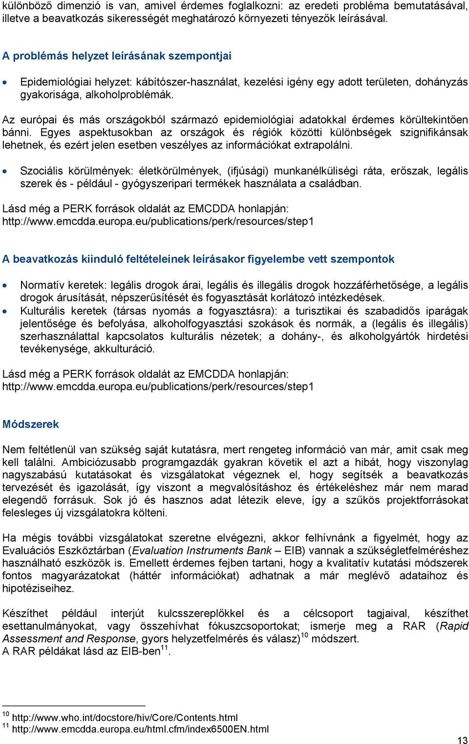 Az európai és más országokból származó epidemiológiai adatokkal érdemes körültekintően bánni.