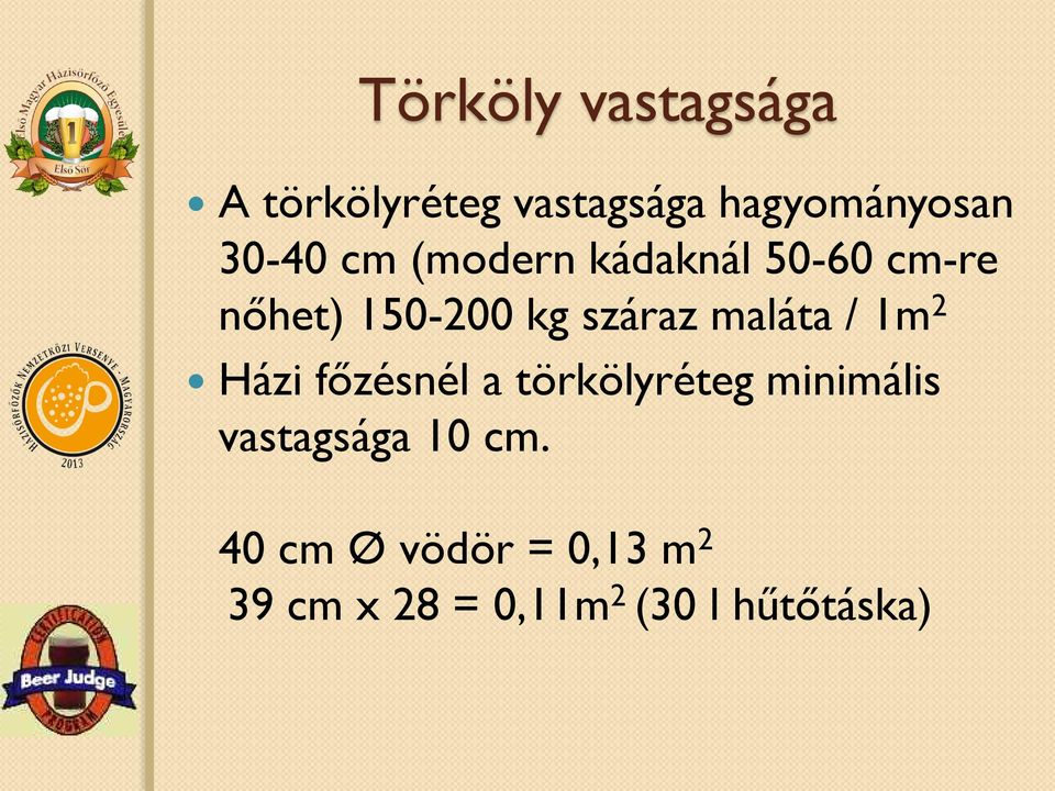 maláta / 1m 2 Házi főzésnél a törkölyréteg minimális vastagsága