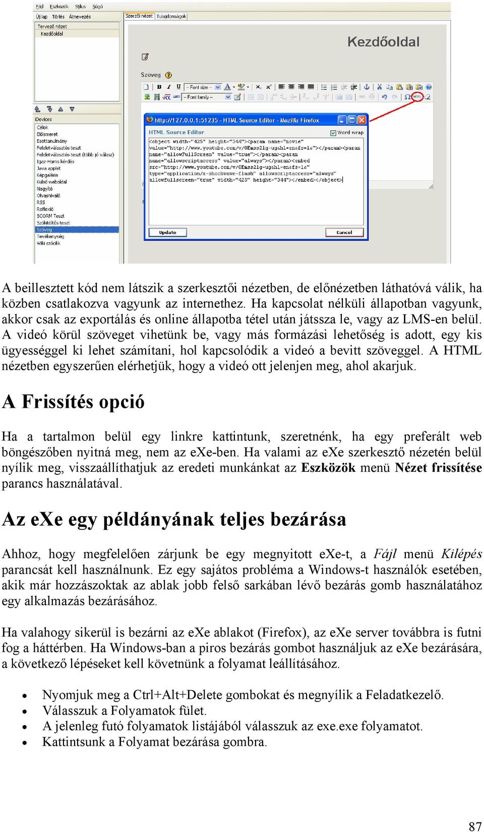 A videó körül szöveget vihetünk be, vagy más formázási lehetőség is adott, egy kis ügyességgel ki lehet számítani, hol kapcsolódik a videó a bevitt szöveggel.