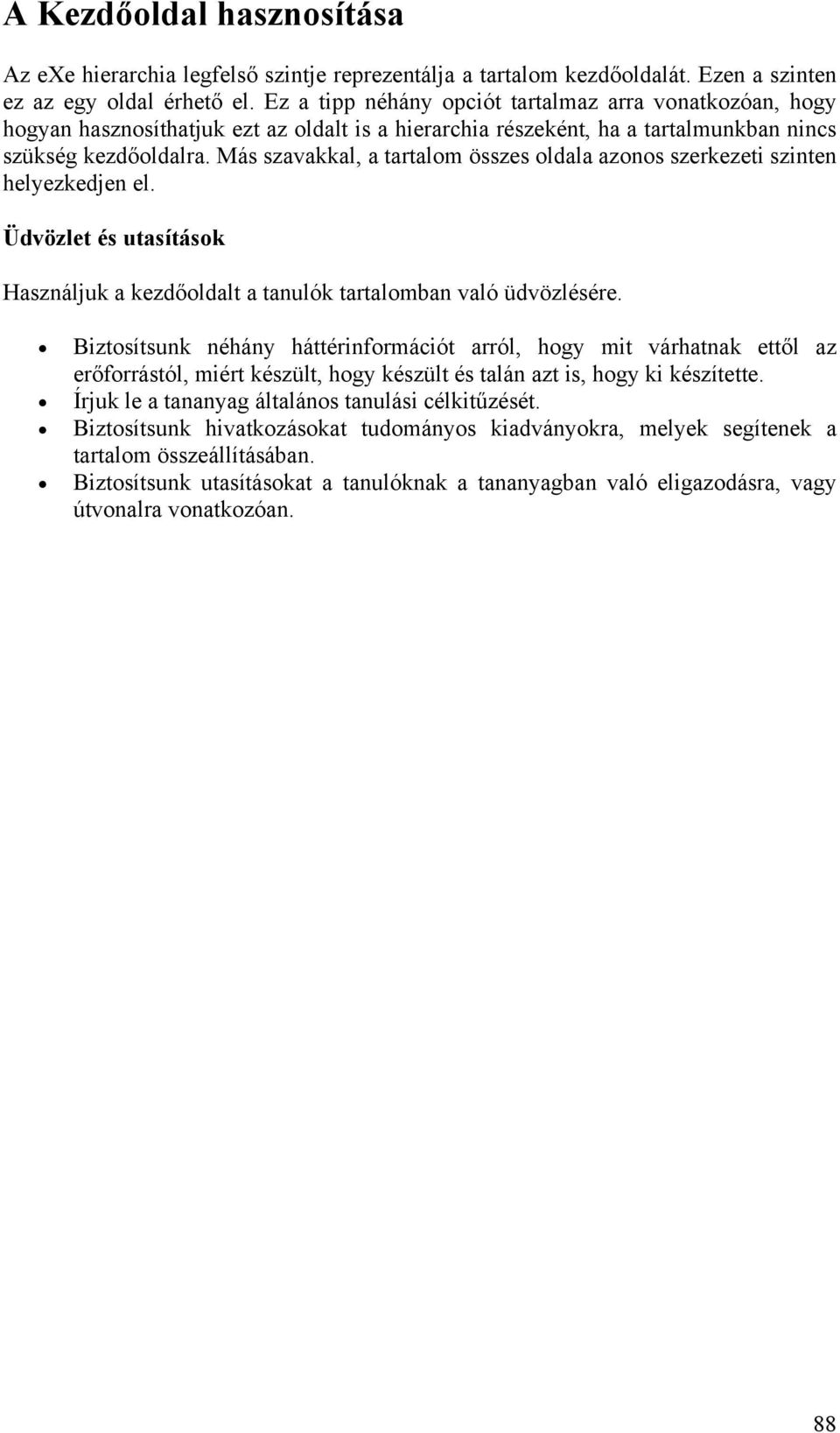 Más szavakkal, a tartalom összes oldala azonos szerkezeti szinten helyezkedjen el. Üdvözlet és utasítások Használjuk a kezdőoldalt a tanulók tartalomban való üdvözlésére.