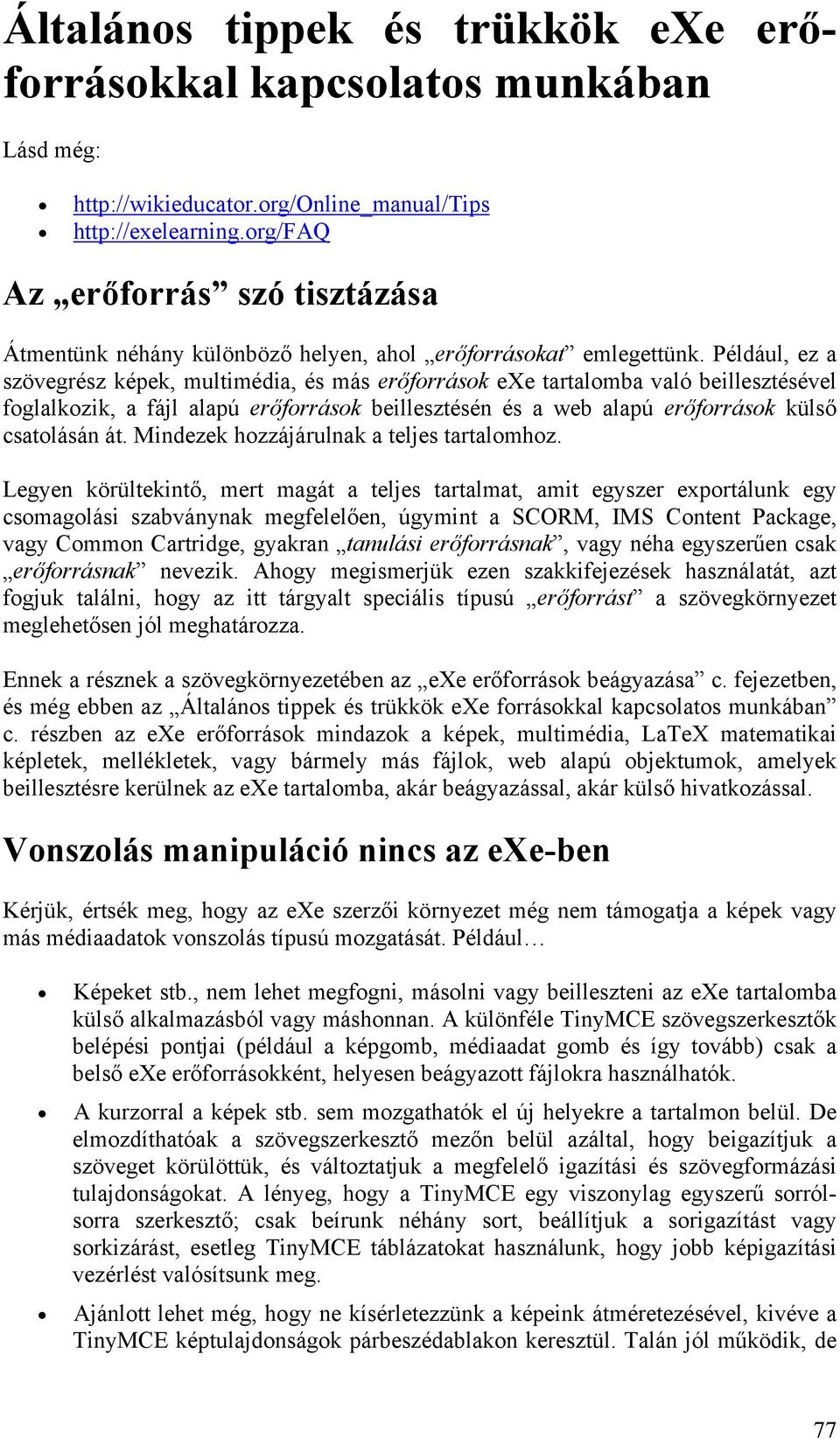 Például, ez a szövegrész képek, multimédia, és más erőforrások exe tartalomba való beillesztésével foglalkozik, a fájl alapú erőforrások beillesztésén és a web alapú erőforrások külső csatolásán át.