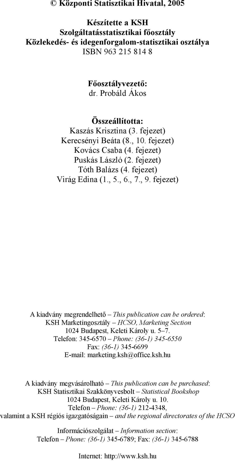 , 9. fejezet) A kiadvány megrendelhető This publication can be ordered: KSH Marketingosztály HCSO, Marketing Section 1024 Budapest, Keleti Károly u. 5 7.
