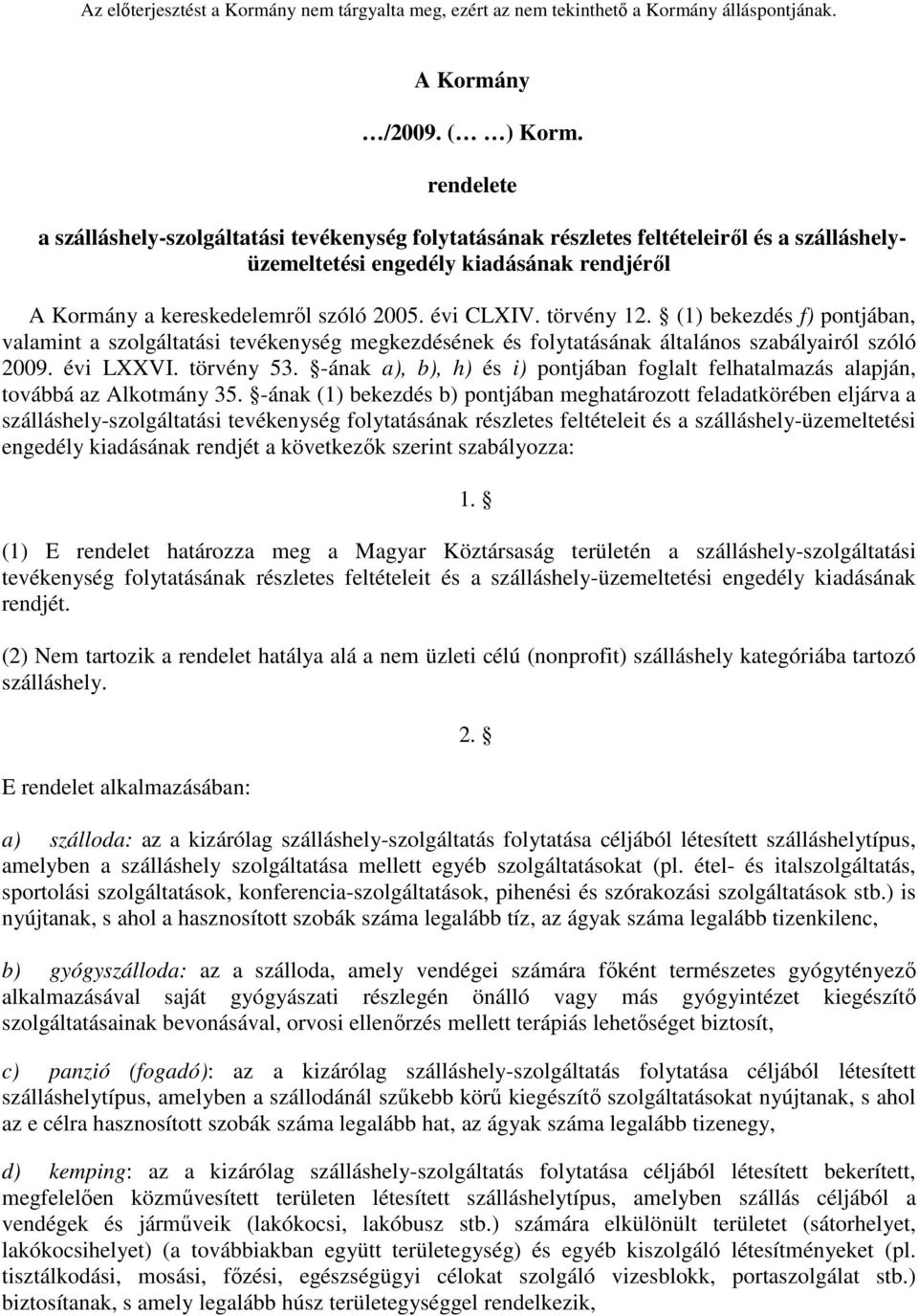 törvény 12. (1) bekezdés f) pontjában, valamint a szolgáltatási tevékenység megkezdésének és folytatásának általános szabályairól szóló 2009. évi LXXVI. törvény 53.