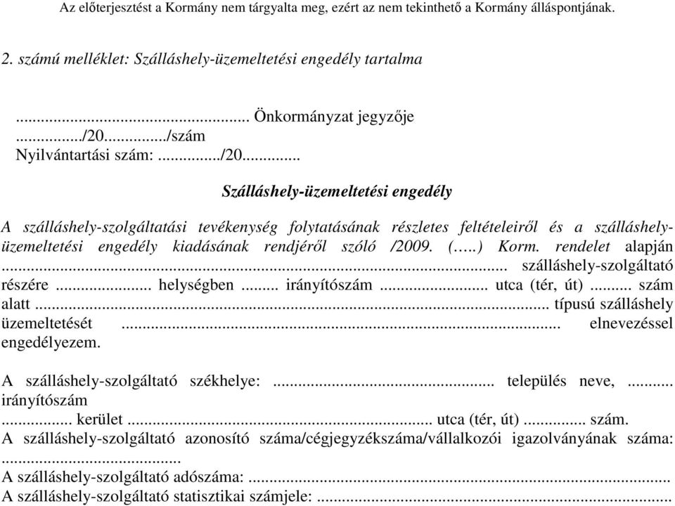 .. Szálláshely-üzemeltetési engedély A szálláshely-szolgáltatási tevékenység folytatásának részletes feltételeiről és a szálláshelyüzemeltetési engedély kiadásának rendjéről szóló /2009. (..) Korm.