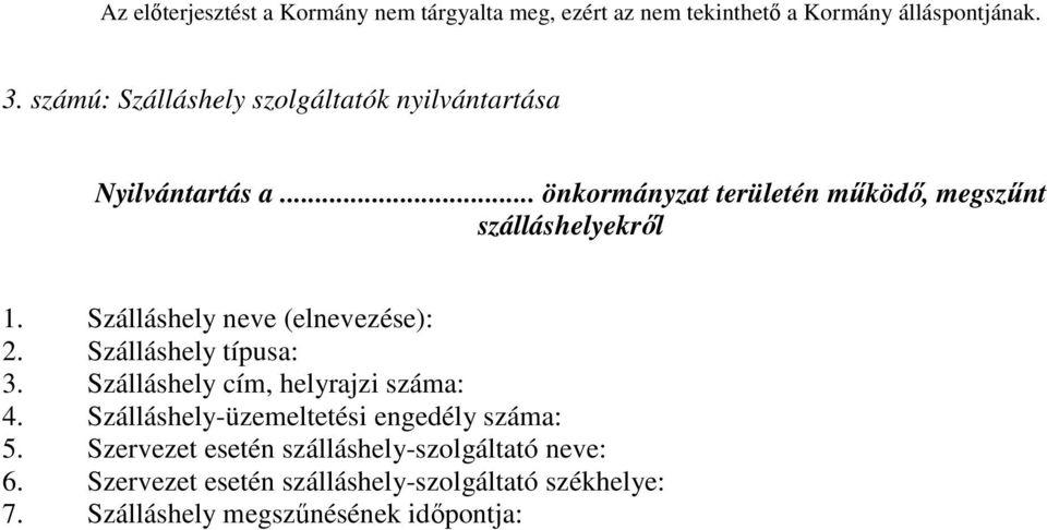 Szálláshely típusa: 3. Szálláshely cím, helyrajzi száma: 4.