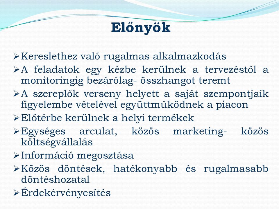 vételével együttműködnek a piacon Előtérbe kerülnek a helyi termékek Egységes arculat, közös marketing-