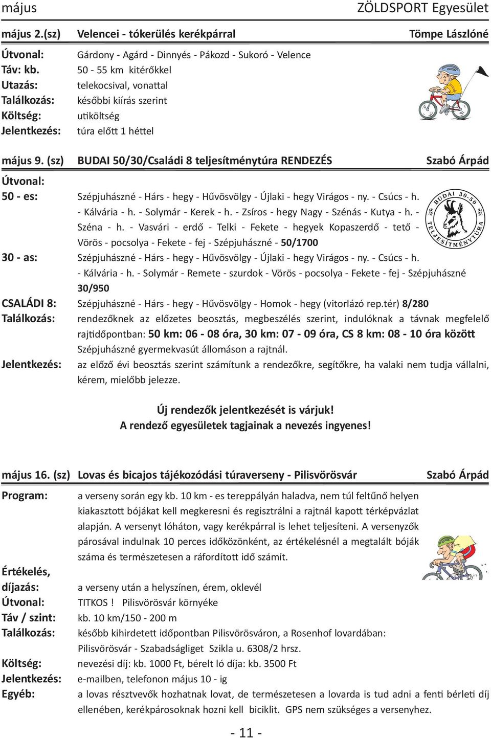 (sz) BUDAI 50/30/Családi 8 teljesítménytúra RENDEZÉS Szabó Árpád Útvonal: 50 - es: Szépjuhászné - Hárs - hegy - Hűvösvölgy - Újlaki - hegy Virágos - ny. - Csúcs - h. - Kálvária - h.