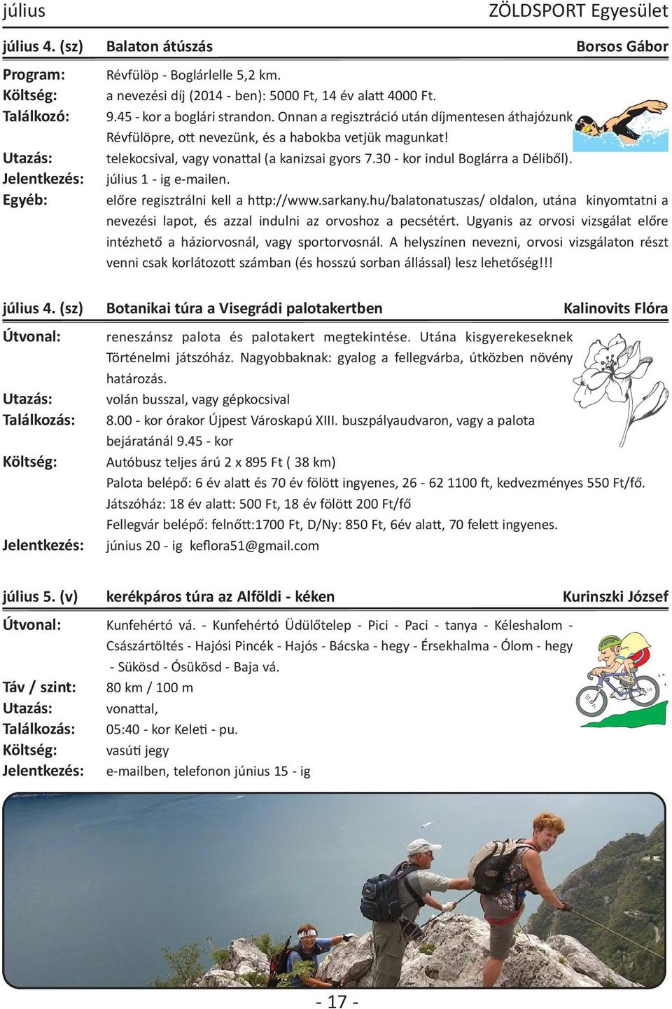 30 - kor indul Boglárra a Déliből). Jelentkezés: július 1 - ig e-mailen. Egyéb: előre regisztrálni kell a http://www.sarkany.
